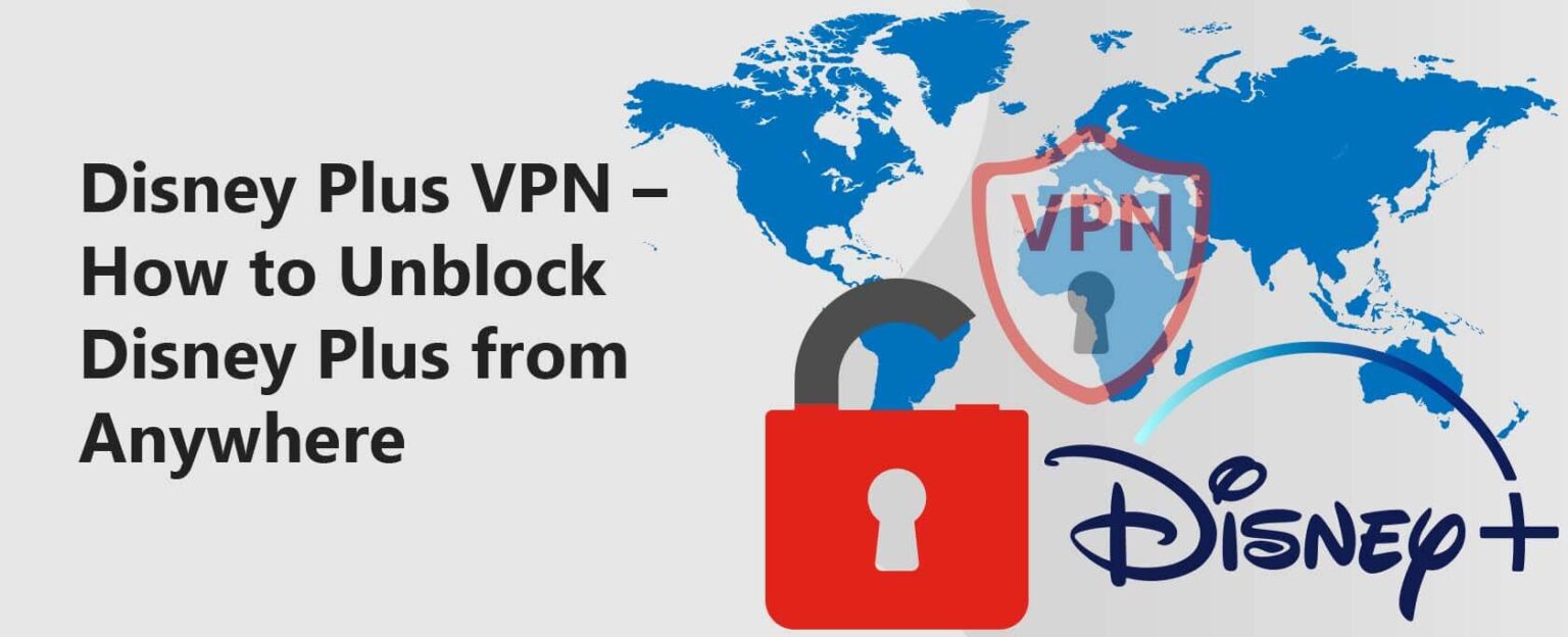 Disney Plus VPN - Unblock Disney Plus Anywhere [2023]
