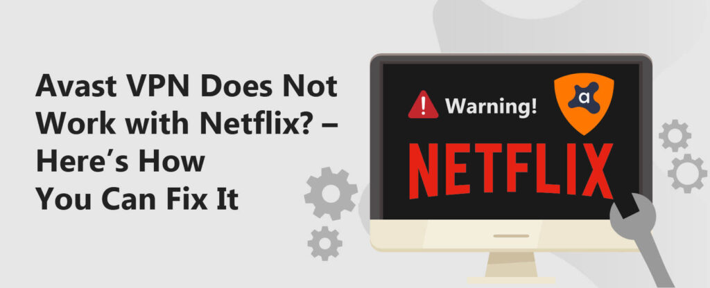 Avast VPN Does Not Worth with Netflix [Fixed 2023]